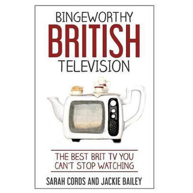 Great British Television: The Best Brit TV you can't Stop Watching