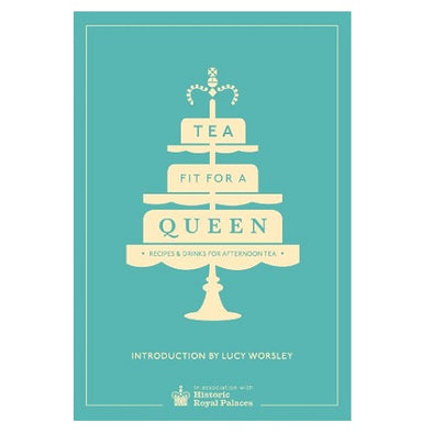 Tea Fit For A Queen: Recipes & Drinks For Afternoon Tea